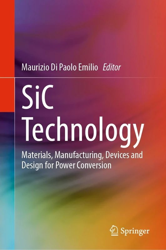 SiC Technology: Materials, Manufacturing, Devices and Design for Power Conversion