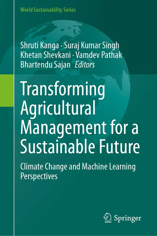 Transforming Agricultural Management for a Sustainable Future: Climate Change and Machine Learning Perspectives (World Sustainability Series)
