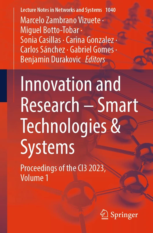 Innovation and Research – Smart Technologies & Systems: Proceedings of the CI3 2023, Volume 1: 1040 (Lecture Notes in Networks and Systems, 1040)