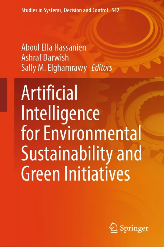 Artificial Intelligence for Environmental Sustainability and Green Initiatives: 542 (Studies in Systems, Decision and Control, 542)