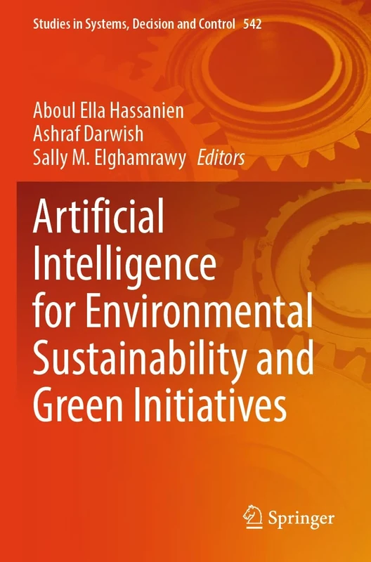 Artificial Intelligence for Environmental Sustainability and Green Initiatives (Studies in Systems, Decision and Control, 542)