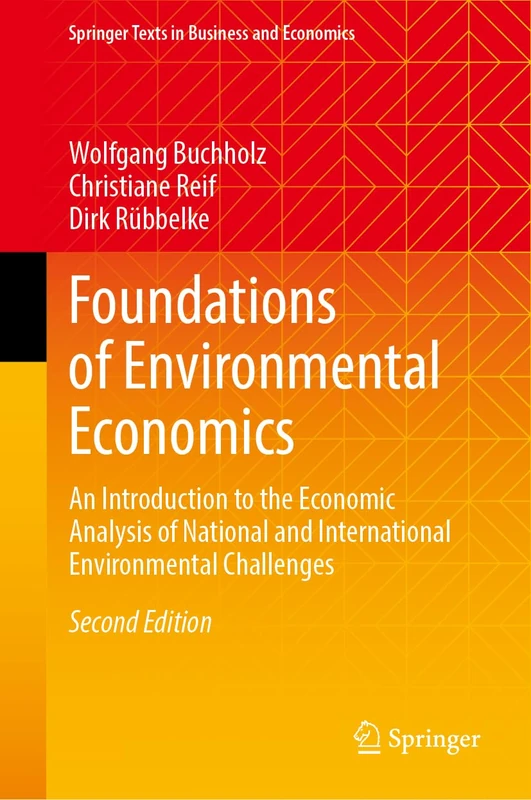 Foundations of Environmental Economics: An Introduction to the Economic Analysis of National and International Environmental Challenges (Springer Texts in Business and Economics)