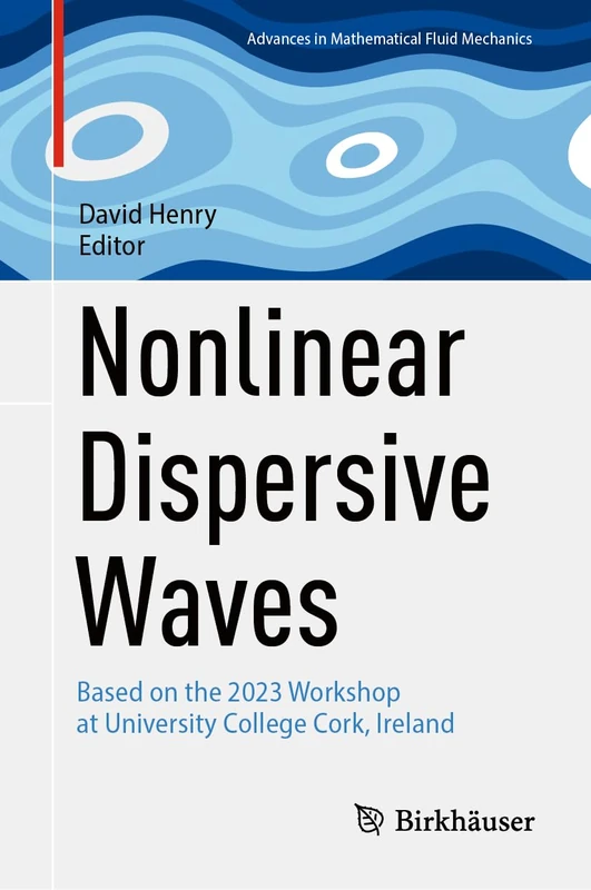 Nonlinear Dispersive Waves: Based on the 2023 Workshop at University College Cork, Ireland (Advances in Mathematical Fluid Mechanics)