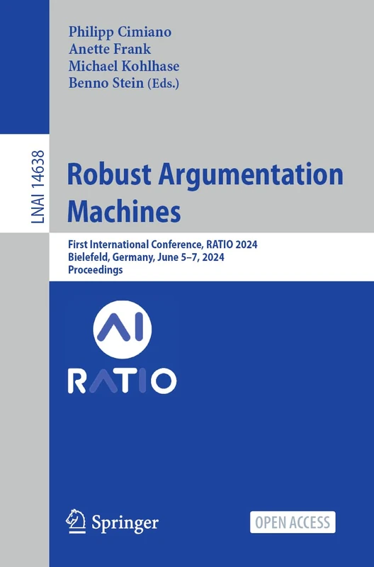 Robust Argumentation Machines: First International Conference, RATIO 2024, Bielefeld, Germany, June 5–7, 2024, Proceedings (Lecture Notes in Computer Science, 14638) - Image 1