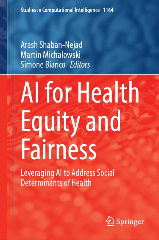 AI for Health Equity and Fairness: Leveraging AI to Address Social Determinants of Health: 1164 (Studies in Computational Intelligence, 1164)