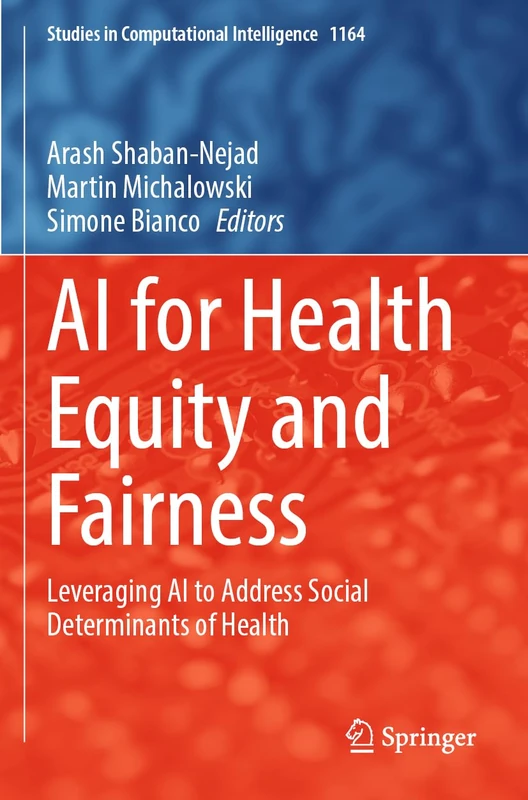 AI for Health Equity and Fairness: Leveraging AI to Address Social Determinants of Health (Studies in Computational Intelligence, 1164)