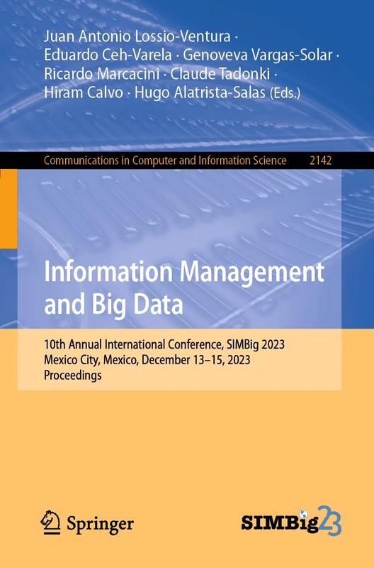 Information Management and Big Data: 10th Annual International Conference, SIMBig 2023, Mexico City, Mexico, December 13–15, 2023, Proceedings: 2142 ... in Computer and Information Science, 2142)