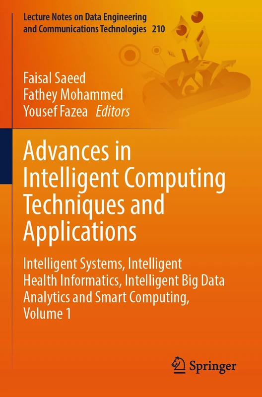 Advances in Intelligent Computing Techniques and Applications: Intelligent Systems, Intelligent Health Informatics, Intelligent Big Data Analytics and ... and Communications Technologies, 210)