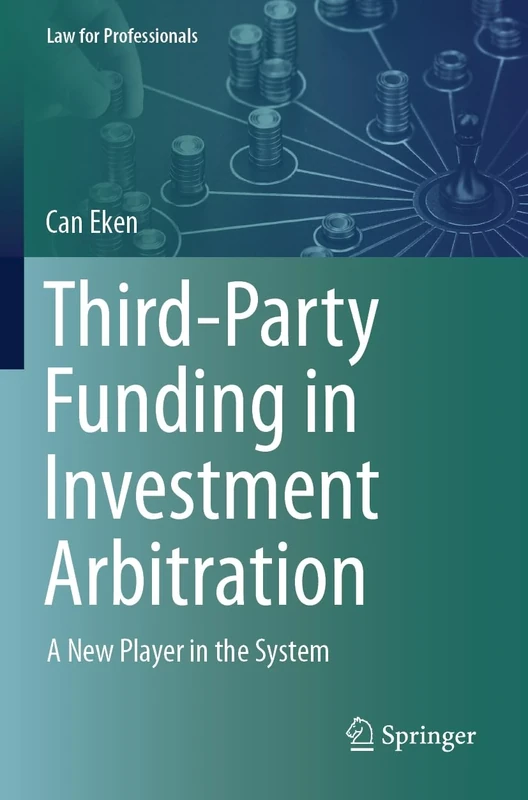 Third-Party Funding in Investment Arbitration: A New Player in the System (Law for Professionals)