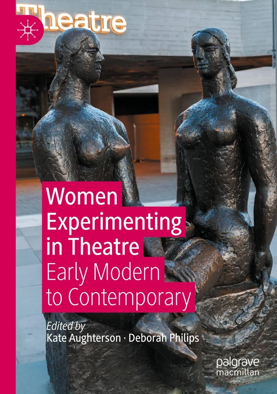 Women Experimenting in Theatre: Early Modern to Contemporary