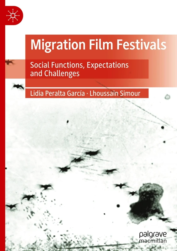 Migration Film Festivals: Social Functions, Expectations and Challenges (Framing Film Festivals)