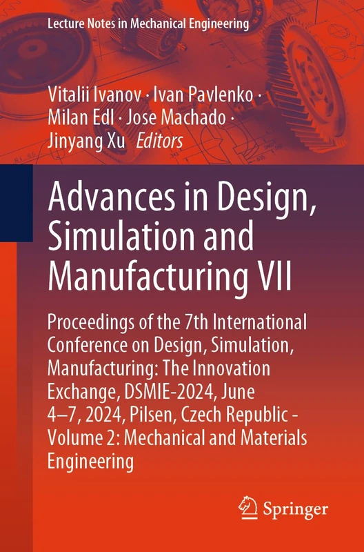 Advances in Design, Simulation and Manufacturing VII: Proceedings of the 7th International Conference on Design, Simulation, Manufacturing: The ... (Lecture Notes in Mechanical Engineering)