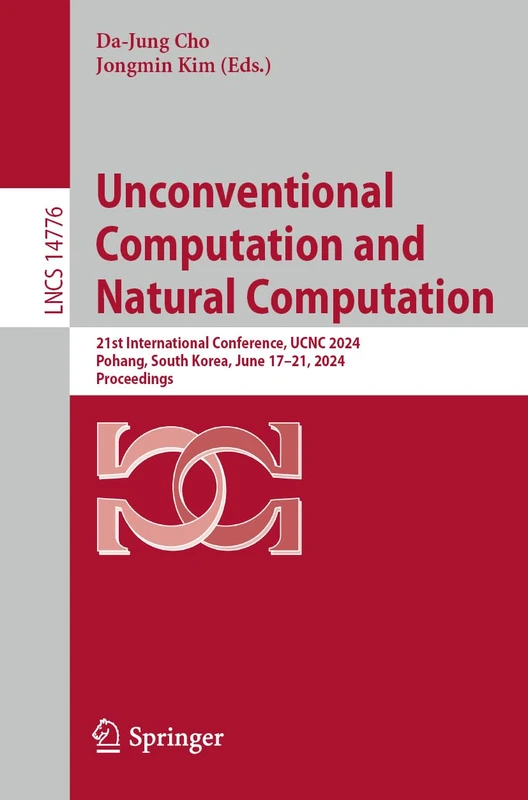 Unconventional Computation and Natural Computation: 21st International Conference, UCNC 2024, Pohang, South Korea, June 17–21, 2024, Proceedings: 14776 (Lecture Notes in Computer Science, 14776)