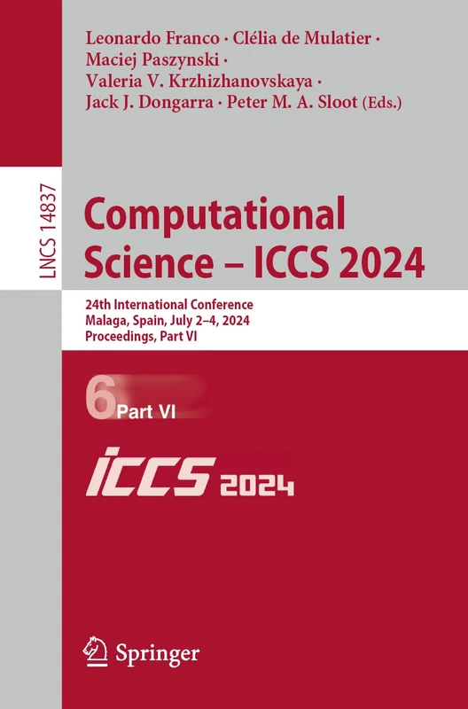 Computational Science – ICCS 2024: 24th International Conference, Malaga, Spain, July 2–4, 2024, Proceedings, Part VI: 14837 (Lecture Notes in Computer Science, 14837)