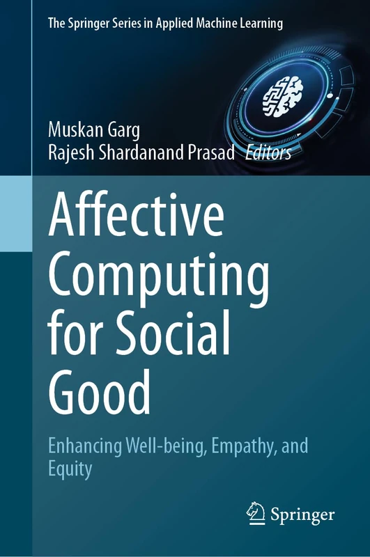 Affective Computing for Social Good: Enhancing Well-being, Empathy, and Equity (The Springer Series in Applied Machine Learning)