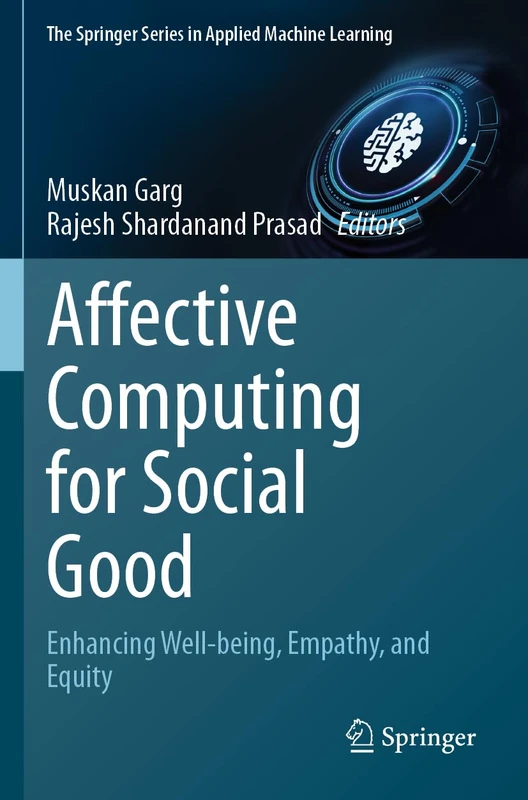 Affective Computing for Social Good: Enhancing Well-being, Empathy, and Equity (The Springer Series in Applied Machine Learning)