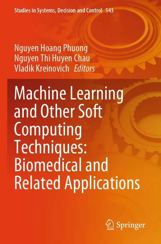 Machine Learning and Other Soft Computing Techniques: Biomedical and Related Applications (Studies in Systems, Decision and Control, 543)
