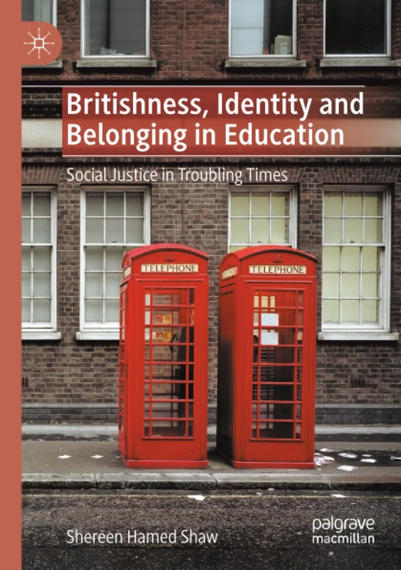 Britishness, Identity and Belonging in Education: Social Justice in Troubling Times