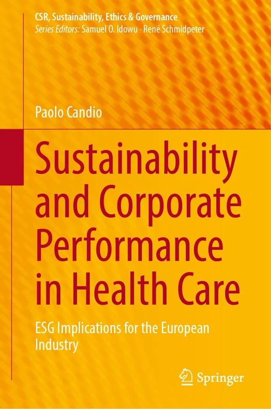 Sustainability and Corporate Performance in Health Care: ESG Implications for the European Industry (CSR, Sustainability, Ethics & Governance)