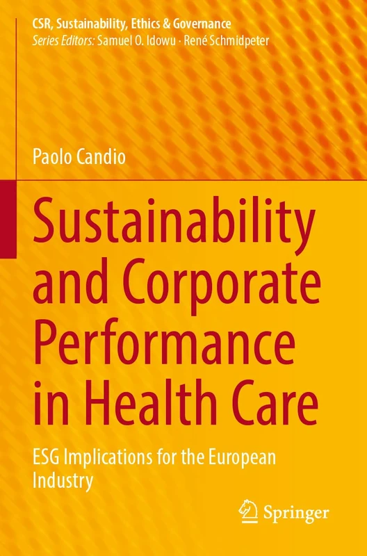 Sustainability and Corporate Performance in Health Care: ESG Implications for the European Industry (CSR, Sustainability, Ethics & Governance)