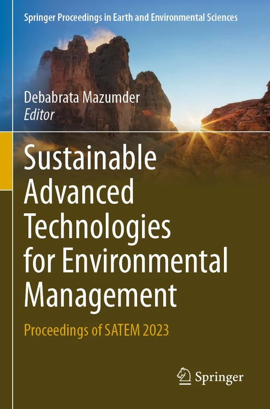 Sustainable Advanced Technologies for Environmental Management: Proceedings of SATEM 2023 (Springer Proceedings in Earth and Environmental Sciences)