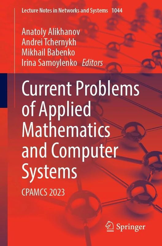Current Problems of Applied Mathematics and Computer Systems: CPAMCS 2023: 1044 (Lecture Notes in Networks and Systems, 1044)