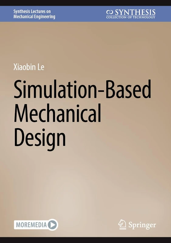 Simulation-Based Mechanical Design: With Online Files (Synthesis Lectures on Mechanical Engineering)