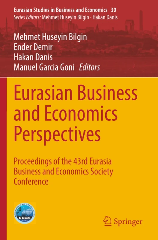Eurasian Business and Economics Perspectives: Proceedings of the 43rd Eurasia Business and Economics Society Conference (Eurasian Studies in Business and Economics, 30)