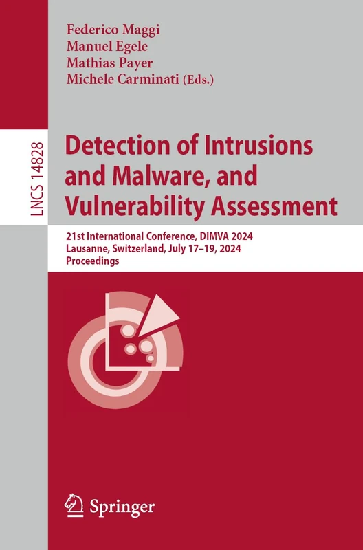 Detection of Intrusions and Malware, and Vulnerability Assessment: 21st International Conference, DIMVA 2024, Lausanne, Switzerland, July 17–19, 2024, ... (Lecture Notes in Computer Science, 14828)