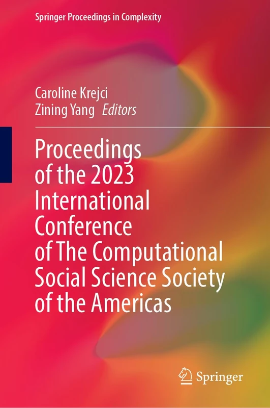 Proceedings of the 2023 International Conference of The Computational Social Science Society of the Americas (Springer Proceedings in Complexity)