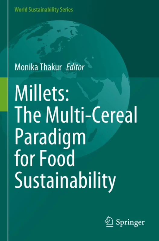 Millets: The Multi-Cereal Paradigm for Food Sustainability (World Sustainability Series)