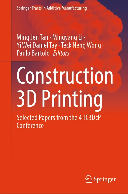 Construction 3D Printing: Selected Papers from the 4-IC3DcP Conference (Springer Tracts in Additive Manufacturing)