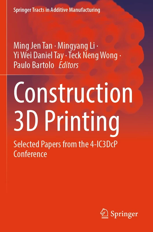 Construction 3D Printing: Selected Papers from the 4-IC3DcP Conference (Springer Tracts in Additive Manufacturing)