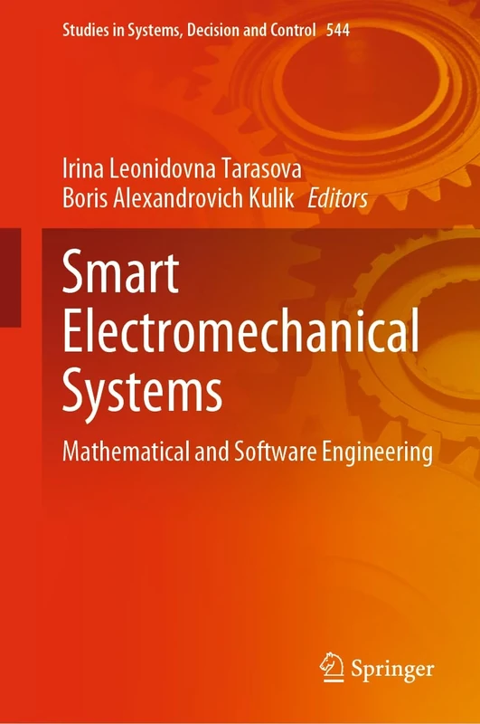 Smart Electromechanical Systems: Mathematical and Software Engineering: 544 (Studies in Systems, Decision and Control, 544)