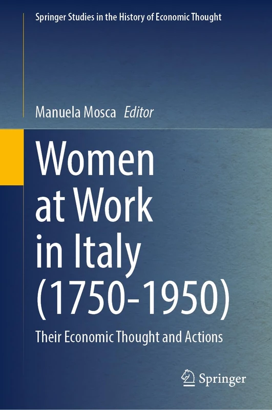 Women at Work in Italy (1750–1950): Their Economic Thought and Actions (Springer Studies in the History of Economic Thought)