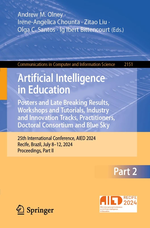 Artificial Intelligence in Education. Posters and Late Breaking Results, Workshops and Tutorials, Industry and Innovation Tracks, Practitioners, ... in Computer and Information Science, 2151)
