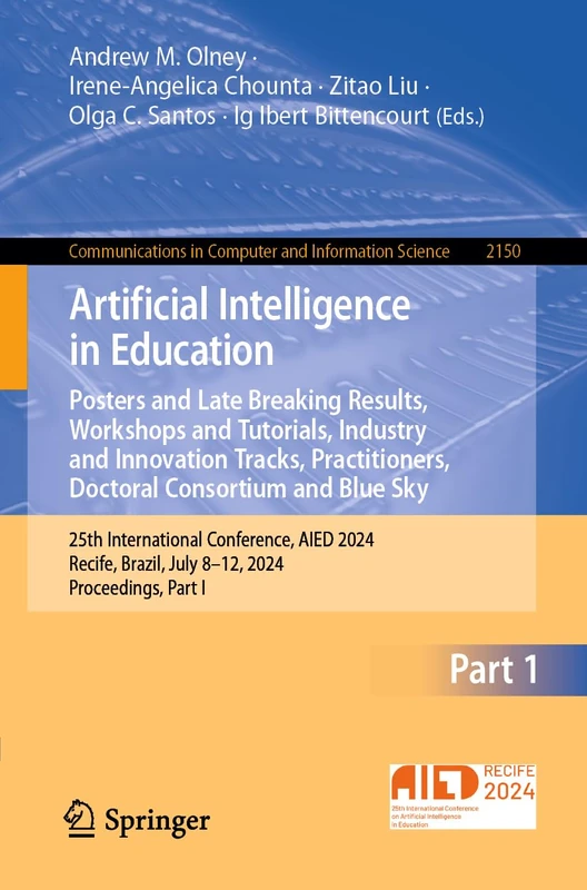 Artificial Intelligence in Education. Posters and Late Breaking Results, Workshops and Tutorials, Industry and Innovation Tracks, Practitioners, ... in Computer and Information Science, 2150)