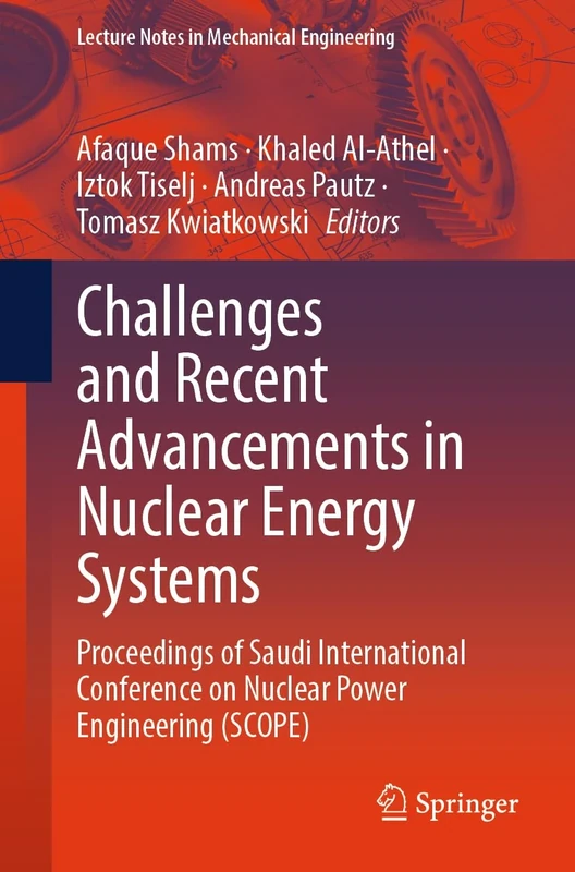 Challenges and Recent Advancements in Nuclear Energy Systems: Proceedings of Saudi International Conference on Nuclear Power Engineering (SCOPE) (Lecture Notes in Mechanical Engineering) - Image 1