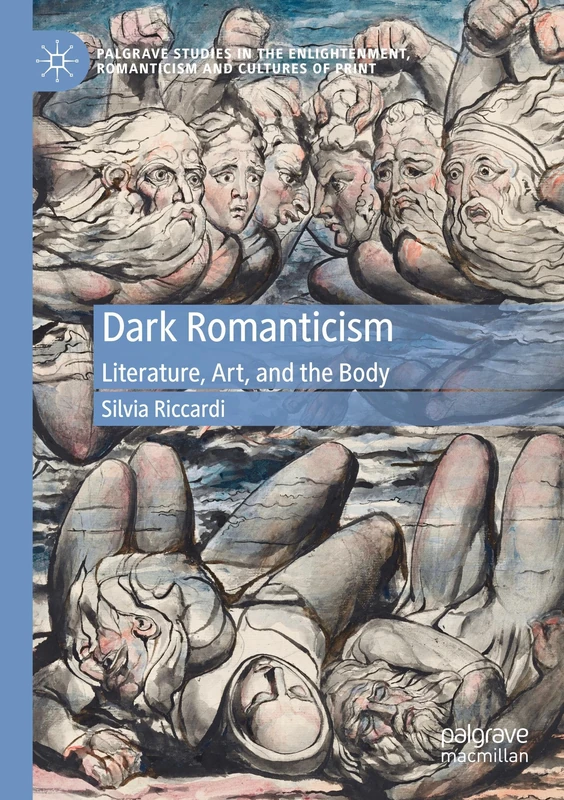 Dark Romanticism: Literature, Art, and the Body (Palgrave Studies in the Enlightenment, Romanticism and Cultures of Print)