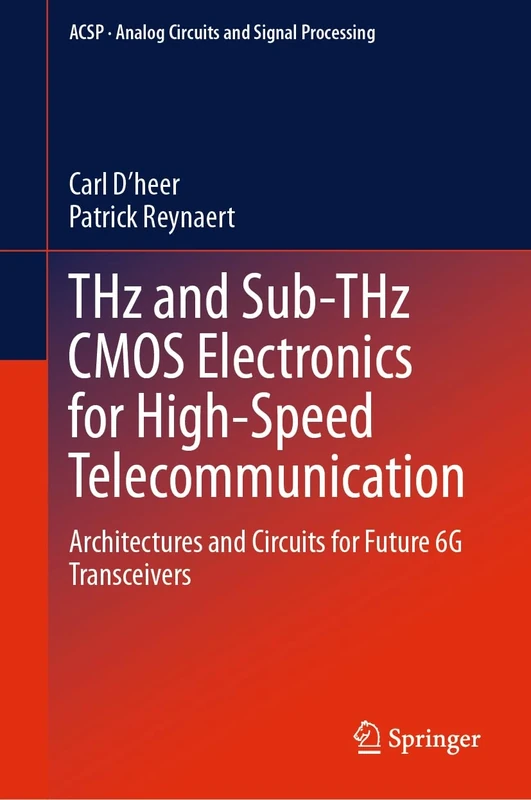 THz and Sub-THz CMOS Electronics for High-Speed Telecommunication: Architectures and Circuits for Future 6G Transceivers (Analog Circuits and Signal Processing)