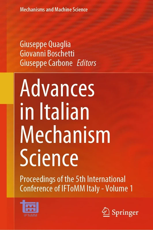 Advances in Italian Mechanism Science: Proceedings of the 5th International Conference of IFToMM Italy - Volume 1: 163 (Mechanisms and Machine Science, 163)