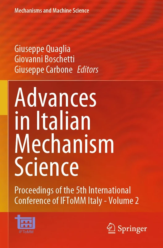 Advances in Italian Mechanism Science: Proceedings of the 5th International Conference of IFToMM Italy - Volume 2 (Mechanisms and Machine Science, 164)