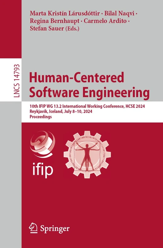 Human-Centered Software Engineering: 10th IFIP WG 13.2 International Working Conference, HCSE 2024, Reykjavik, Iceland, July 8–10, 2024, Proceedings: 14793 (Lecture Notes in Computer Science, 14793)