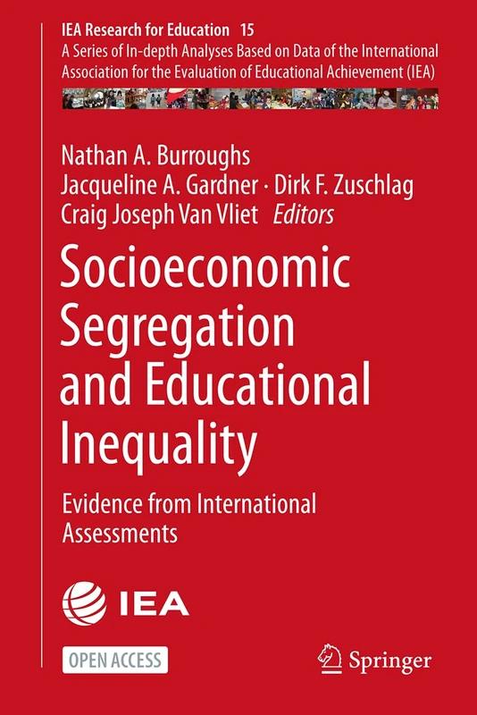 Socioeconomic Segregation and Educational Inequality: Evidence from International Assessments: 15 (IEA Research for Education, 15) - Image 1