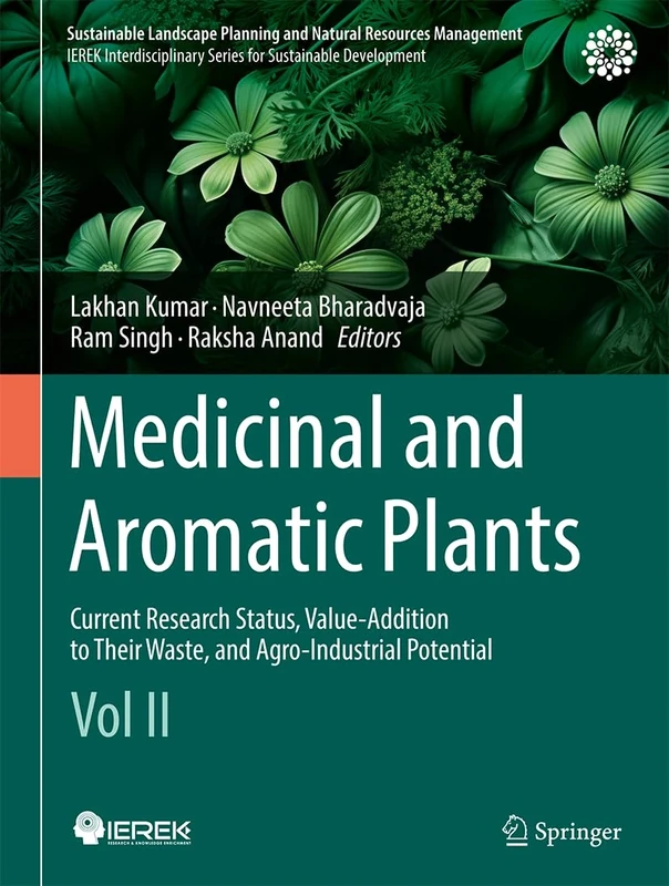 Medicinal and Aromatic Plants: Current Research Status, Value-Addition to Their Waste, and Agro-Industrial Potential (Vol II) (Sustainable Landscape Planning and Natural Resources Management)