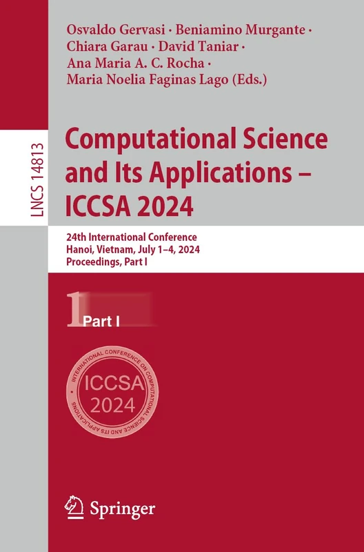 Computational Science and Its Applications – ICCSA 2024: 24th International Conference, Hanoi, Vietnam, July 1–4, 2024, Proceedings, Part I: 14813 (Lecture Notes in Computer Science, 14813)