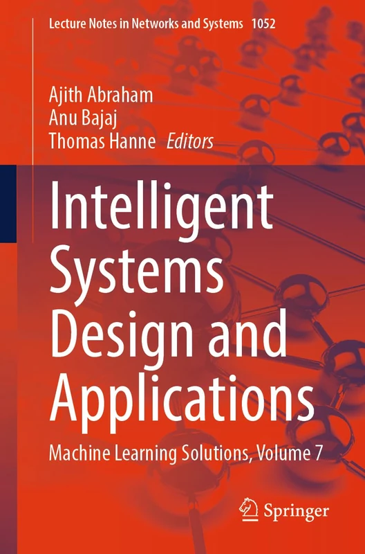 Intelligent Systems Design and Applications: Machine Learning Solutions, Volume 7: 1052 (Lecture Notes in Networks and Systems, 1052)