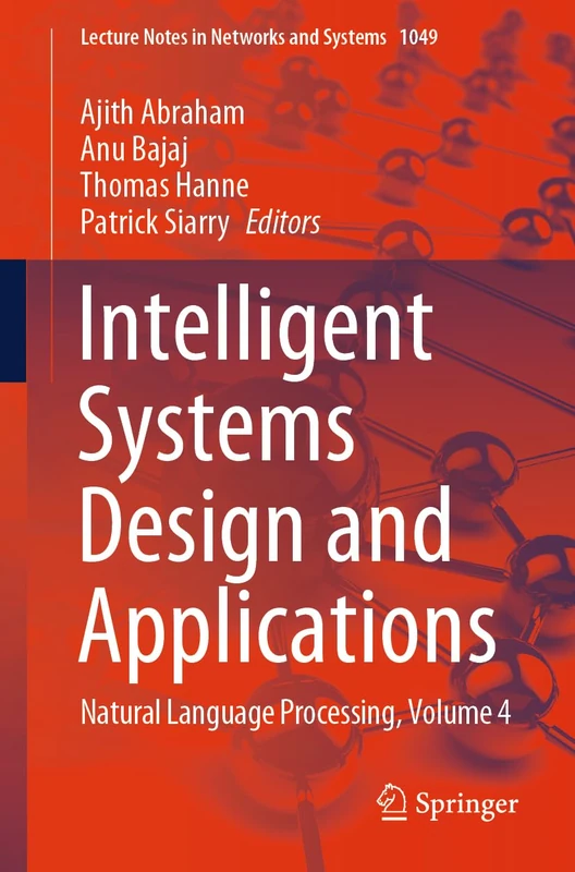 Intelligent Systems Design and Applications: Natural Language Processing, Volume 4: 1049 (Lecture Notes in Networks and Systems, 1049)