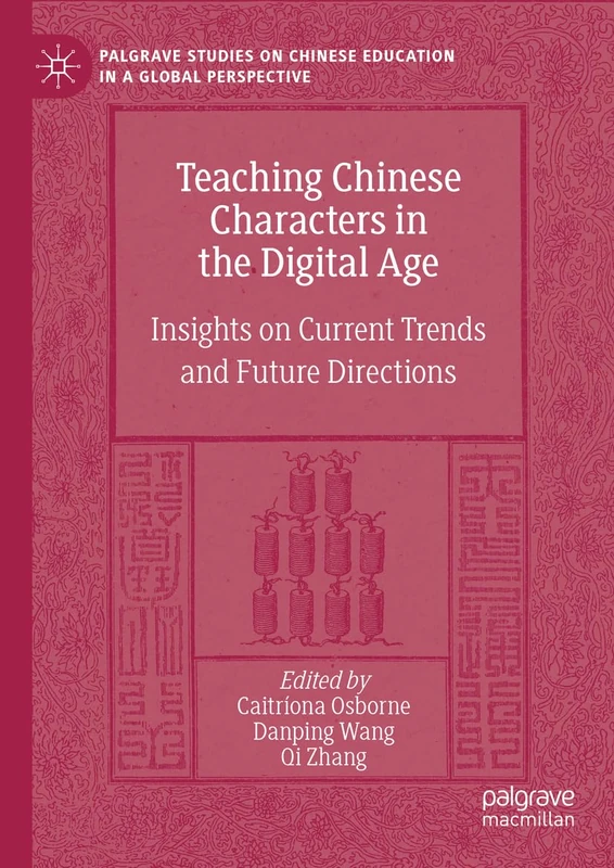 Teaching Chinese Characters in the Digital Age: Insights on Current Trends and Future Directions (Palgrave Studies on Chinese Education in a Global Perspective)