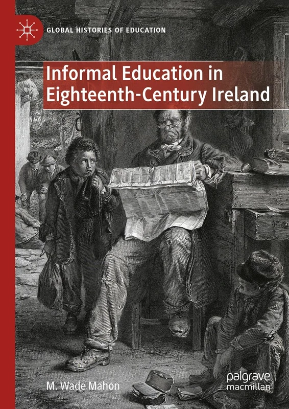 Informal Education in Eighteenth-Century Ireland (Global Histories of Education)